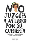 No juzgues a un libro por su cubierta. Refranes y anti-refranes para toda ocasión