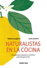 Naturalistas en la cocina. Una guia para pequeños científicos y grandes gourmets