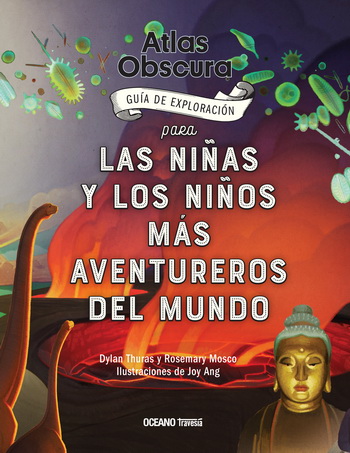 Atlas Obscura. Guía de exploración para las niñas y los niños más aventureros del mundo